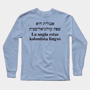 La angla estas koloniista lingvo (Hebrea/Esperanto) Long Sleeve T-Shirt